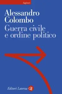 Alessandro Colombo - Guerra civile e ordine politico