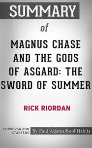 «Summary of Magnus Chase and the Gods of Asgard: The Sword of Summer» by Paul Adams