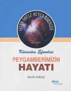 Kainatın Efendisi Peygamberimizin Hayatı - Salih Suruç