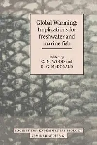 Global Warming: Implications for Freshwater and Marine Fish by C. M. Wood