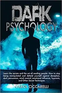 Dark Psychology: Learn the secrets and the Art of reading people.