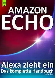 Amazon Echo - Alexa zieht ein: Das komplette Handbuch