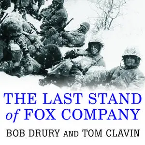«The Last Stand of Fox Company: A True Story of U.S. Marines in Combat» by Tom Clavin,Bob Drury