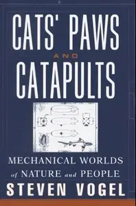Steven Vogel - Cats' Paws and Catapults: Mechanical Worlds of Nature and People