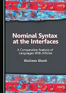 Nominal Syntax at the Interfaces: A Comparative Analysis of Languages With Articles