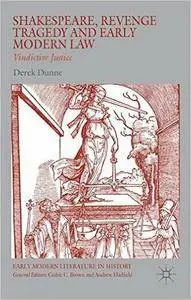 Shakespeare, Revenge Tragedy and Early Modern Law: Vindictive Justice