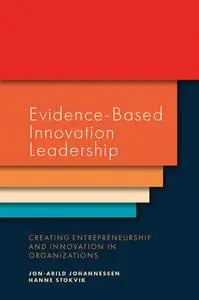 Evidence-Based Innovation Leadership: Creating Entrepreneurship and Innovation in Organizations