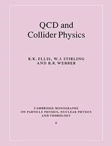 QCD and Collider Physics (Cambridge Monographs on Particle Physics, Nuclear Physics and Cosmology)