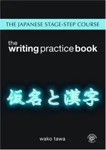 Japanese Stage-Step Complete Course Bundle: Japanese Stage-Step Course: Writing Practice Book