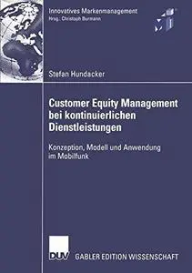 Customer Equity Management bei kontinuierlichen Dienstleistungen: Konzeption, Modell und Anwendung im Mobilfunk