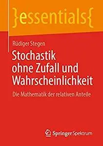 Stochastik ohne Zufall und Wahrscheinlichkeit: Die Mathematik der relativen Anteile