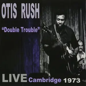 Otis Rush - Double Trouble: Live Cambridge 1973 (2015)