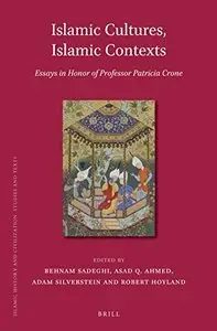 Islamic Cultures, Islamic Contexts: Essays in Honor of Professor Patricia Crone (repost)