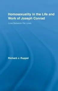 Homosexuality in the Life and Work of Joseph Conrad: Love Between the Lines