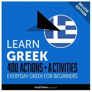 Learn Greek: 400 Actions + Activities Everyday Greek for Beginners (Deluxe Edition) [Audiobook]