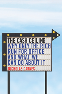 The Cash Ceiling : Why Only the Rich Run for Office--and What We Can Do About It