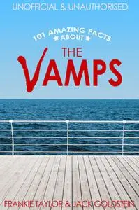 «101 Amazing Facts about The Vamps» by Jack Goldstein,Frankie Taylor