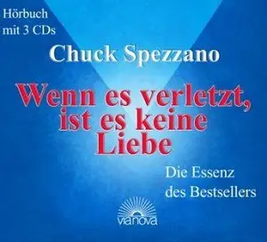 Chuck Spezzano - Wenn es verletzt, ist es keine Liebe