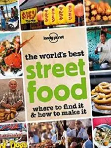 The World's Best Street Food: Where to Find it & How to Make it (Lonely Planet)