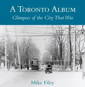 A Toronto Album: Glimpses of the City that was, 2nd Edition