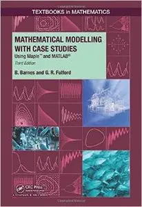 Mathematical Modelling with Case Studies: Using Maple and MATLAB, Third Edition