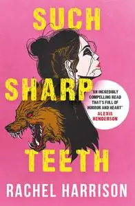 «Such Sharp Teeth» by Rachel Harrison