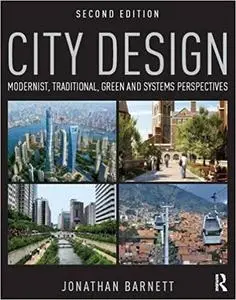 City Design: Modernist, Traditional, Green and Systems Perspectives Ed 2