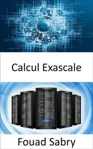 «Calcul Exascale» by Fouad Sabry