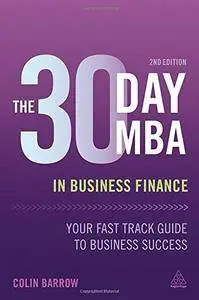 The 30 Day MBA in Business Finance: Your Fast Track Guide to Business Success, Second Edition