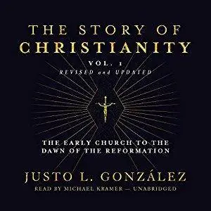 The Story of Christianity, Vol. 1, Revised and Updated: The Early Church to the Dawn of the Reformation [Audiobook]