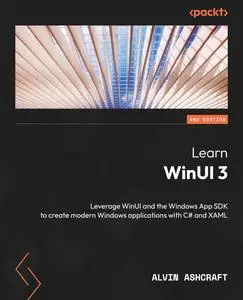 Learn WinUI 3: Leverage WinUI and the Windows App SDK to create modern Windows applications with C# and XAML, 2nd Edition
