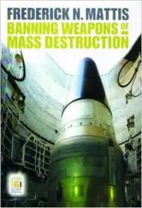 Banning Weapons of Mass Destruction by Frederick N. Mattis