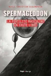 Niels Christian Geelmuyden, "Spermageddon - La fertilité masculine en chute libre"