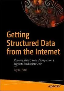 Getting Structured Data from the Internet: Running Web Crawlers/Scrapers on a Big Data Production Scale