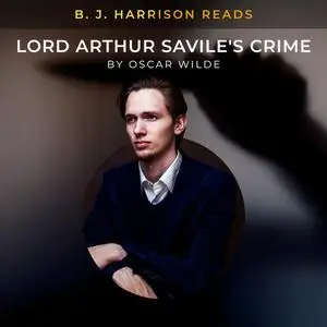 «B. J. Harrison Reads Lord Arthur Savile's Crime» by Oscar Wilde
