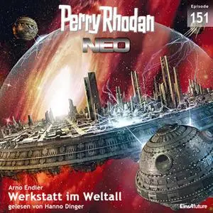 «Perry Rhodan Neo - Episode 151: Werkstatt im Weltall» by Arno Endler