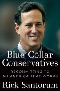 Blue Collar Conservatives: Recommitting to an America That Works (Repost)