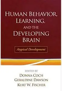 Human Behavior, Learning, and the Developing Brain: Atypical Development