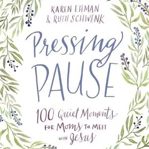 «Pressing Pause» by Karen Ehman,Ruth Schwenk