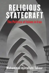 Religious Statecraft: The Politics of Islam in Iran