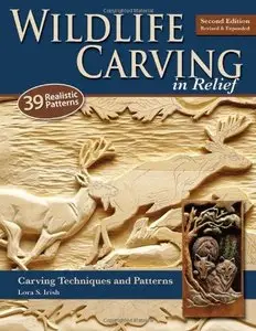 Wildlife Carving in Relief: Carving Techniques and Patterns, 2nd Edition (repost)