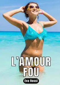 «L'amour Fou» by Eva Rossi
