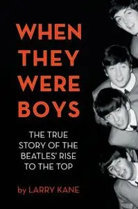 When They Were Boys: The True Story of the Beatles' Rise to the Top (repost)