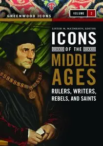Icons of the Middle Ages: Rulers, Writers, Rebels, and Saints