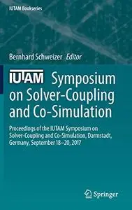IUTAM Symposium on Solver-Coupling and Co-Simulation (Repost)