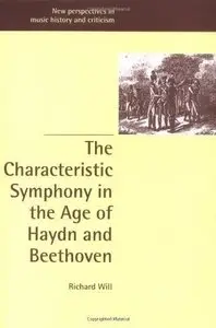 The Characteristic Symphony in the Age of Haydn and Beethoven by Richard Will (Repost)