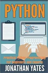 Python: Practical Python Programming For Beginners and Experts (Beginner Guide)