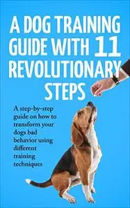 A Dog training Guide with 11 Revolutionary Steps