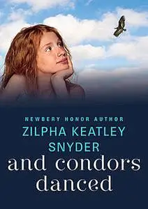 «And Condors Danced» by Zilpha K Snyder