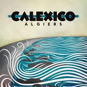 Calexico - Algiers (Deluxe Edition) 2CD (2012)